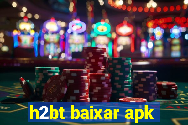 h2bt baixar apk